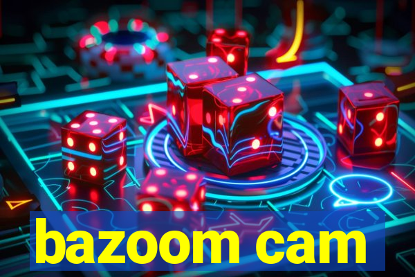 bazoom cam